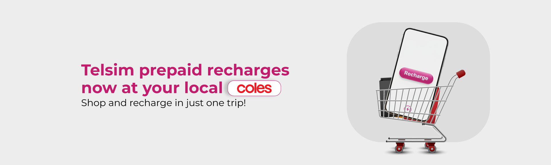 Telsim Mobile Recharges Now Available at Coles - Telsim Telsim recharge available at local Coles supermarket shop and recharge in one trip